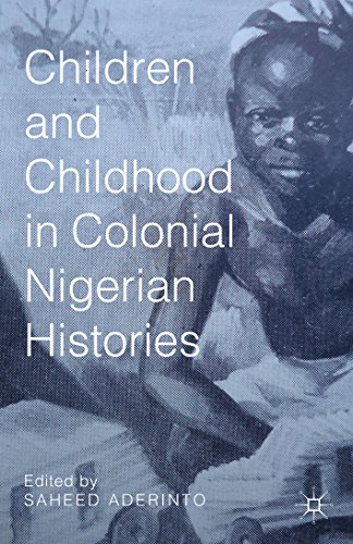 Children and Childhood in Colonial Nigerian Histories (African Histories and Modernities)