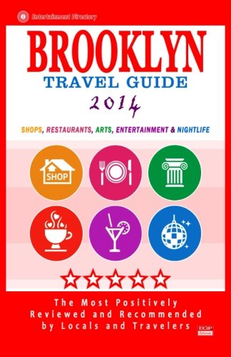 Brooklyn Travel Guide 2014: Shops, Restaurants, Arts, Entertainment and Nightlife in Brooklyn, New York (City Travel Guide 2014)