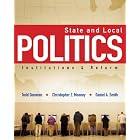 State and Local Politics: Institutions and Reform by Todd Donovan, Christopher Z. Mooney, and Daniel A. Smith