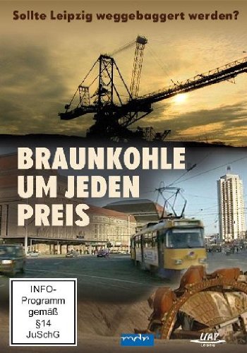 UAP Video GmbH Braunkohle um jeden Preis - Sollte Leipzig weggebaggert werden?