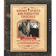 Vintage Spirits and Forgotten Cocktails: From the Alamagoozlum to the Zombie 100 Rediscovered Recipes and the Stories Behind Them