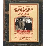 VintageSpiritsandForgottenCocktails:FromtheAlamagoozlumtotheZombie100RediscoveredRecipesandtheStoriesBehindThem