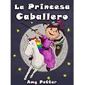 La Princesa Caballero (Libro infantil ilustrado)