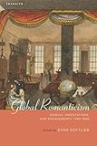 Global romanticism : origins, orientations, and engagements, 1760-1820