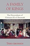 A Family of Kings: The descendants of Christian IX of Denmark