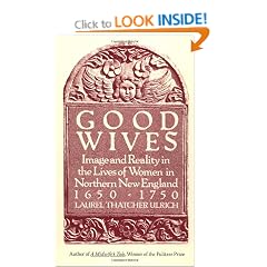 Good Wives: Image and Reality in the Lives of Women in Northern New England, 1650-1750