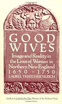 Good Wives: Image and Reality in the Lives of Women in Northern New England, 1650-1750