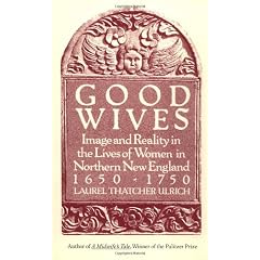 Good Wives: Image and Reality in the Lives of Women in Northern New England, 1650-1750