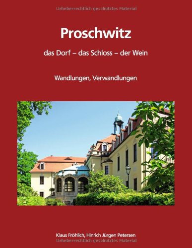 Books on Demand Proschwitz.  Das Dorf, das Schloss, der Wein: 800 Jahre Wandlungen, Verwandlungen