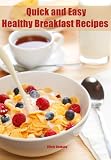 Quick and Easy Healthy Breakfast Recipes: Cheap healthy eating food choices including snacks & meal ideas Quick and Easy Healthy Breakfast Recipes: Cheap healthy eating food choices including snacks & meal ideas