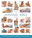 The Massage Bible: The Definitive Guide to Soothing Aches and Pains