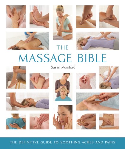 The Massage Bible: The Definitive Guide to Soothing Aches and Pains