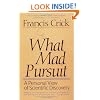 What Mad Pursuit: A Personal View of Scientific Discovery (Sloan Foundation science series)