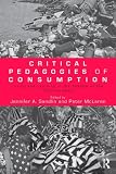 Critical Pedagogies of Consumption: Living and Learning in the Shadow of the "Shopocalypse" (Sociocultural, Political, and Historical Studies in Education)