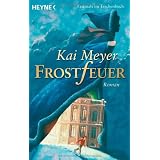 Frostfeuer: Romanvon "Kai Meyer"