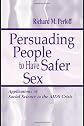 Persuading People To Have Safer Sex: Applications of Social Science To the Aids Crisis (LEA's Communication Series)