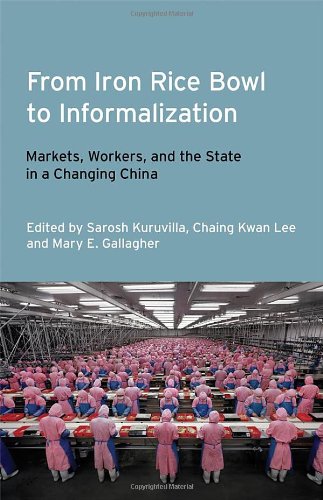 From Iron Rice Bowl to Informalization: Markets, Workers, and the State in a Changing China (Frank W. Pierce Memorial Lectureship and Conference Series)