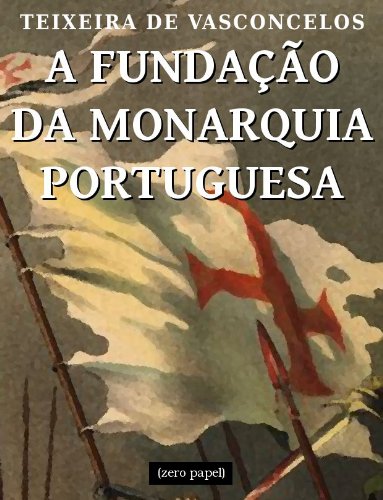 A fundação da monarquia portuguesa (Portuguese Edition)