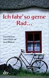 Produkt-Bild: Ich fahr' so gerne Rad...: Geschichten vom Gl&uuml;ck auf zwei R&auml;dern