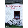 Ich fahr' so gerne Rad...: Geschichten vom Gl�ck auf zwei R�dern