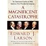 A Magnificent Catastrophe: The Tumultuous Election of 1800, America's First Presidential Campaign