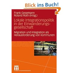 Lokale Integrationspolitik in der Einwanderungsgesellschaft: Migration und Integration als Herausforderung von Kommunen