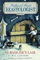 The Basilisk's Lair (Nathaniel Fludd, Beastologist, Book 2)