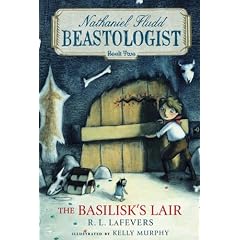 The Basilisk's Lair (Nathaniel Fludd, Beastologist, Book 2, Chapter Book)