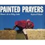 Painted Prayers: Women's Art in Village India