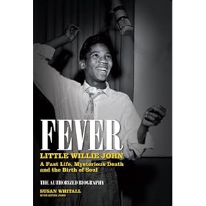 Fever: Little Willie John's Fast Life, Strange Death and the Birth of Soul: The Authorized Biography
