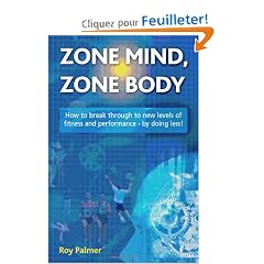 Zone Mind, Zone Body: How to Break Through to New Levels of Fitness and Performance - by Doing Less!