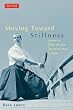 Moving toward Stillness: Lessons in Daily Life from the Martial Ways of Japan