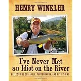 I'veNeverMetanIdiotontheRiver:ReflectionsonFamily,Fishing,andPhotography