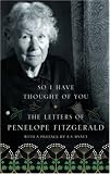 So I Have Thought of You: The Letters of Penelope Fitzgerald