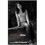 You Act So White ~ Julie Prestsater