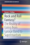 Rock and Roll Fantasy?: The Reality of Going from Garage Band to Superstardom (SpringerBriefs in Business)