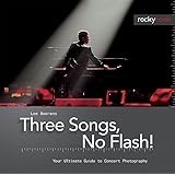 Three Songs, No Flash!: Your Ultimate Guide to Concert Photography