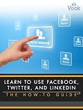 Learn to Use Facebook, Twitter, and LinkedIn: The How-To Guide