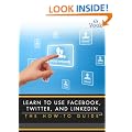 Learn to Use Facebook, Twitter, and LinkedIn: The How-To Guide