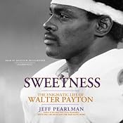 Sweetness: The Enigmatic Life of Walter Payton | [Jeff Pearlman]