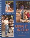 Make It in Clay: A Beginner's Guide to Ceramics