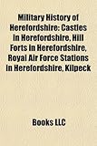 Military History of Herefordshire: Castles in Herefordshire, Hill Forts in Herefordshire, Royal Air Force Stations in Herefordshire, Kilpeck-