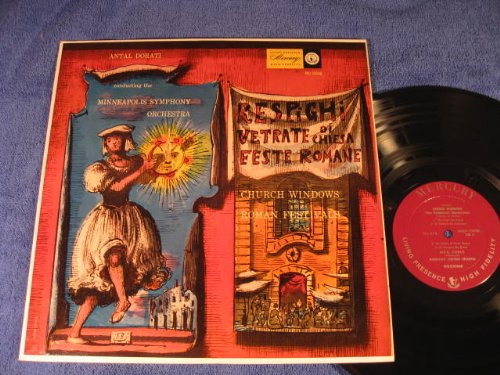 Respighi; Church Windows; Roman Festivals; Antal Dorati conducting the Minneapolis Symphony Orchestra; 1956 Vinyl LP