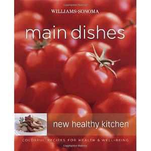 Williams-Sonoma New Healthy Kitchen: Main Dishes: Colorful Recipes for Health & Well-Being