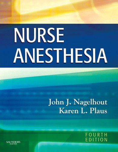 By John J. Nagelhout CRNA PhD FAAN, Karen Plaus PhD CRNA FAAN: Nurse Anesthesia (Nagelhout, Nurse Anesthesia) Fourth (4th) Edition