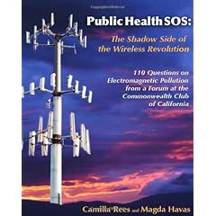 Public Health SOS: The Shadow Side of the Wireless Revolution: 101 Questions on Electromagnetic Pollution from a Forum at the Commonwealth Club of California