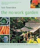 The No-Work Garden: Getting the Most Out of Your Garden for the Least Amount of Work