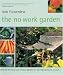 The No-Work Garden: Getting the Most Out of Your Garden for the Least Amount of Work