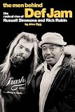 The Men Behind Def Jam: The Radical Rise of Russell Simmons And Rick Rubin (Omnibus Press)