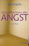 Grundformen der Angst: Eine tiefenpsychologische Studie - Fritz Riemann